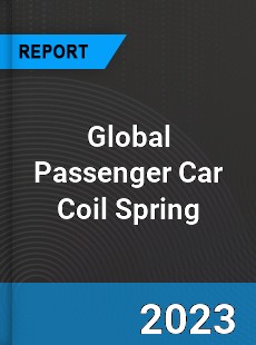 Global Passenger Car Coil Spring Industry