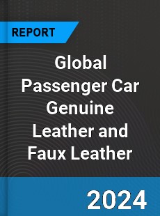 Global Passenger Car Genuine Leather and Faux Leather Industry