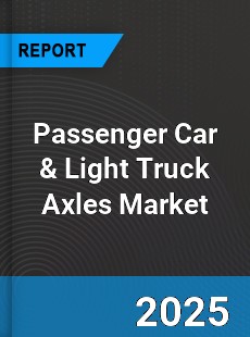 Global Passenger Car amp Light Truck Axles Market