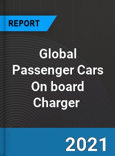 Global Passenger Cars On board Charger Market