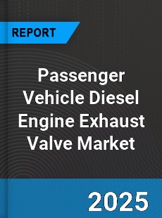 Global Passenger Vehicle Diesel Engine Exhaust Valve Market