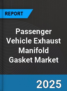 Global Passenger Vehicle Exhaust Manifold Gasket Market