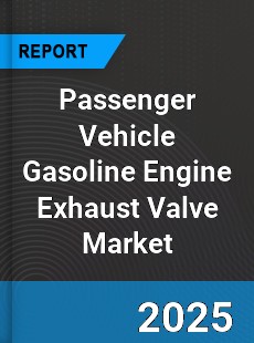 Global Passenger Vehicle Gasoline Engine Exhaust Valve Market