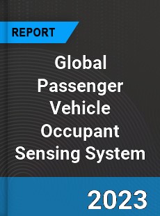 Global Passenger Vehicle Occupant Sensing System Market