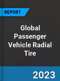 Global Passenger Vehicle Radial Tire Market