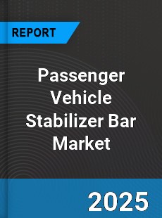 Global Passenger Vehicle Stabilizer Bar Market