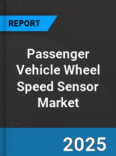 Global Passenger Vehicle Wheel Speed Sensor Market