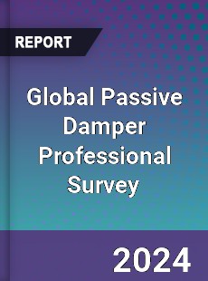Global Passive Damper Professional Survey Report