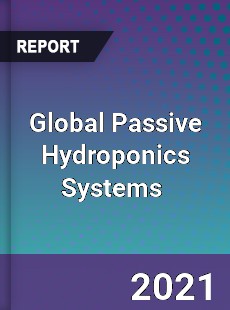 Global Passive Hydroponics Systems Market