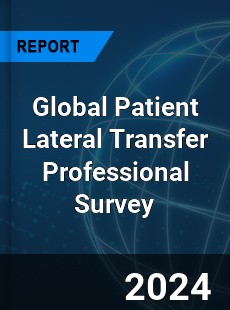 Global Patient Lateral Transfer Professional Survey Report