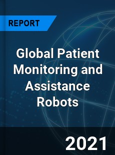 Global Patient Monitoring and Assistance Robots Market