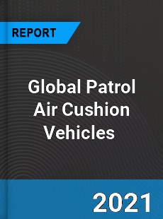 Global Patrol Air Cushion Vehicles Market
