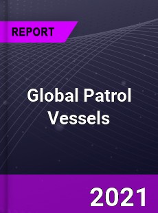 Global Patrol Vessels Market