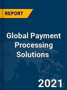 Global Payment Processing Solutions Market