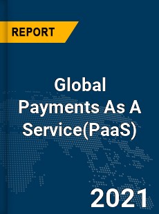 Global Payments As A Service Market