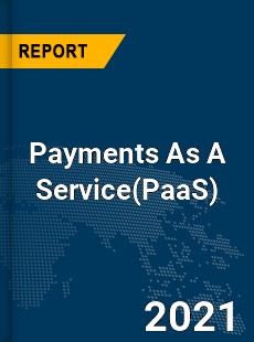 Global Payments As A Service Market