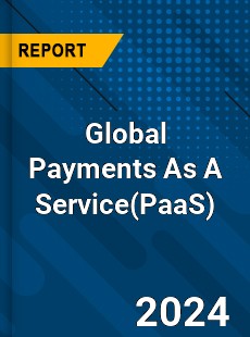 Global Payments As A Service Market