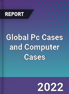 Global Pc Cases and Computer Cases Market