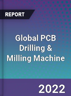 Global PCB Drilling amp Milling Machine Market