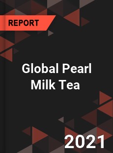 Global Pearl Milk Tea Market