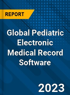 Global Pediatric Electronic Medical Record Software Industry