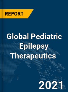 Global Pediatric Epilepsy Therapeutics Market