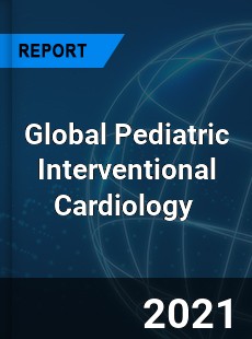 Global Pediatric Interventional Cardiology Market