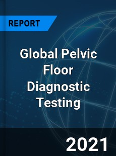 Global Pelvic Floor Diagnostic Testing Market