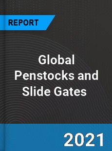Global Penstocks and Slide Gates Market
