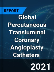 Global Percutaneous Transluminal Coronary Angioplasty Catheters Market