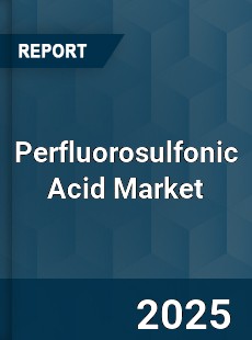 Global Perfluorosulfonic Acid Market