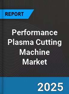 Global Performance Plasma Cutting Machine Market