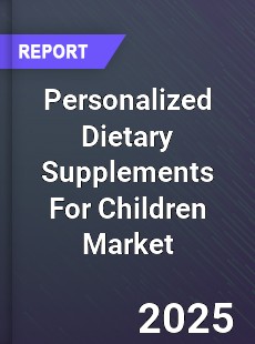 Global Personalized Dietary Supplements For Children Outlook