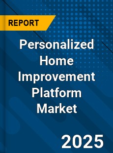 Global Personalized Home Improvement Platform Industry