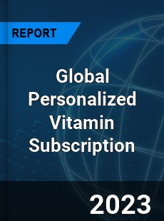Global Personalized Vitamin Subscription Industry