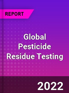 Global Pesticide Residue Testing Market