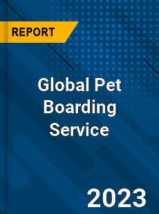 Global Pet Boarding Service Market