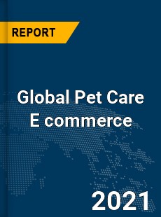 Global Pet Care E commerce Market