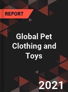 Global Pet Clothing and Toys Market