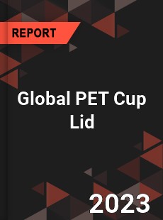 Global PET Cup Lid Industry