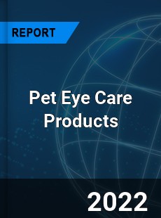 Global Pet Eye Care Products Market