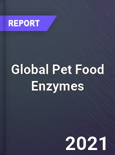 Global Pet Food Enzymes Industry