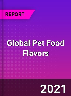 Global Pet Food Flavors Market