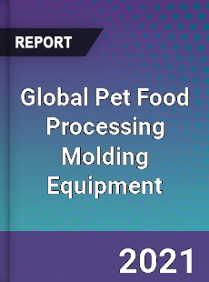 Global Pet Food Processing Molding Equipment Market