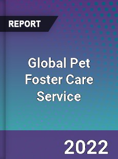 Global Pet Foster Care Service Market