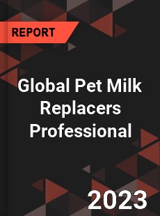 Global Pet Milk Replacers Professional Market
