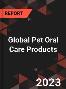 Global Pet Oral Care Products Market