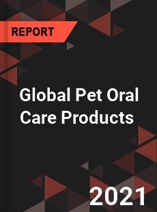 Global Pet Oral Care Products Market