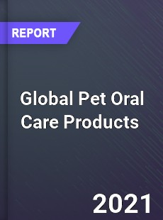 Global Pet Oral Care Products Market