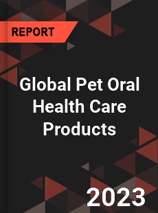 Global Pet Oral Health Care Products Industry